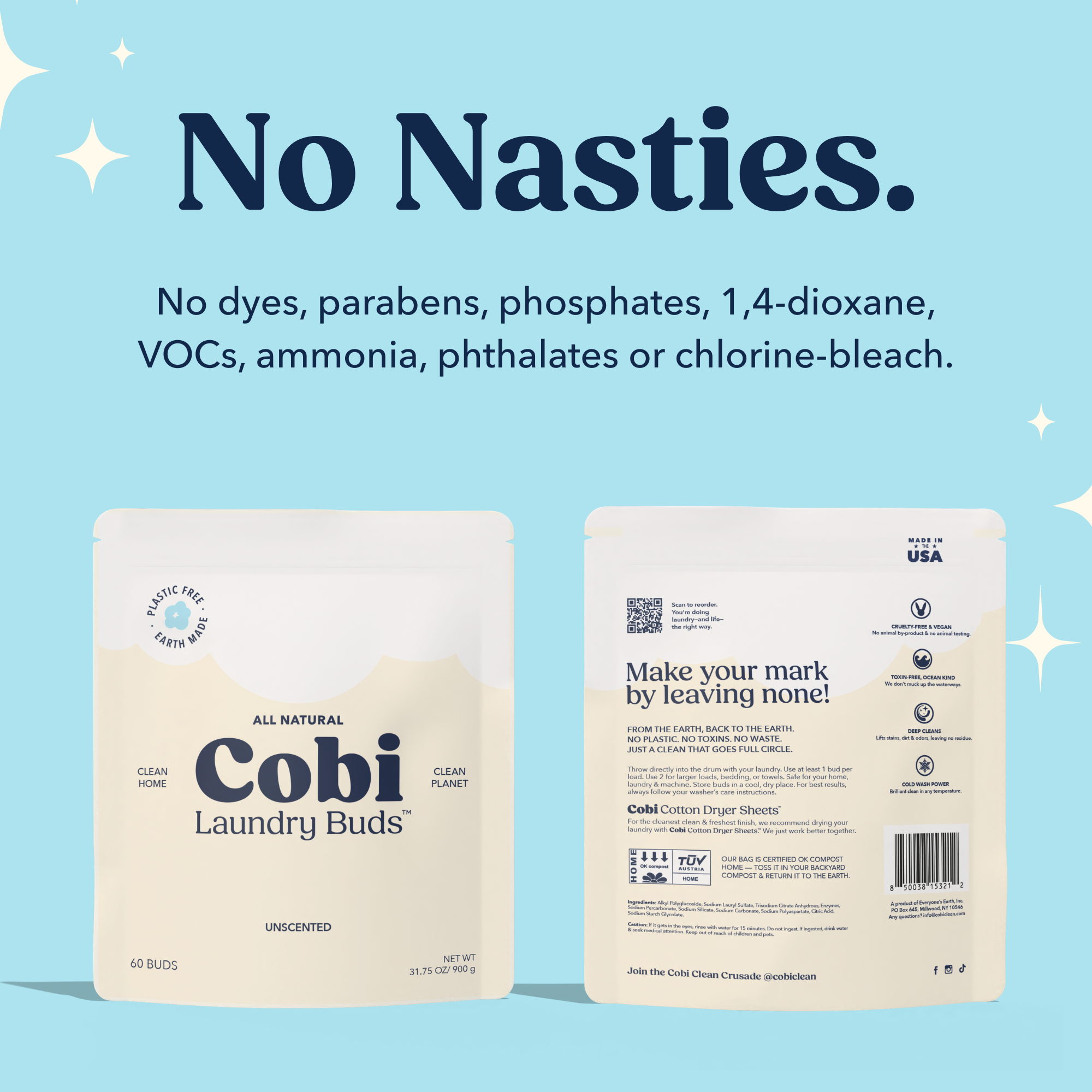 No Nasties - No dyes, parabens, phosphates, 1,4-dioxane, VOCs, ammonia, phthalates or chlorine-bleach
